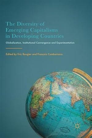 Imagen del vendedor de Diversity of Emerging Capitalisms in Developing Countries : Globalization, Institutional Convergence and Experimentation a la venta por GreatBookPrices