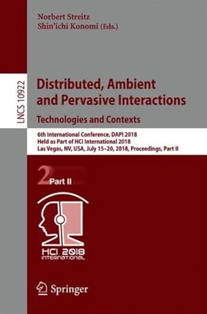 Immagine del venditore per Distributed, Ambient and Pervasive Interactions : Technologies and Contexts; 6th International Conference, Dapi 2018, Held As Part of Hci International 2018, Las Vegas, Nv, USA, July 15-20, 2018, Proceedings venduto da GreatBookPrices