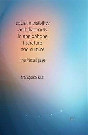 Immagine del venditore per Social Invisibility and Diasporas in Anglophone Literature and Culture : The Fractal Gaze venduto da GreatBookPrices