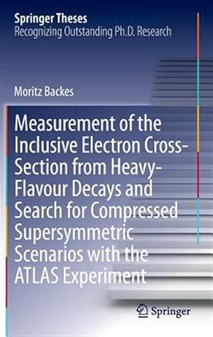 Immagine del venditore per Measurement of the Inclusive Electron Cross-section from Heavy-flavour Decays and Search for Compressed Supersymmetric Scenarios With the Atlas Experiment venduto da GreatBookPrices