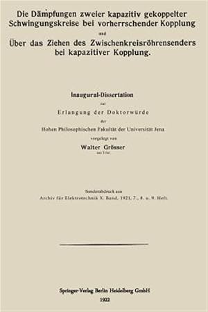 Immagine del venditore per Die D�mpfungen Zweier Kapazitiv Gekoppelter Schwingungskreise Bei Vorherrschender Kopplung Und �ber Das Ziehen Des Zwischenkreisr�hrensenders Bei Kapazitiver Kopplung -Language: german venduto da GreatBookPrices