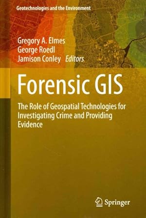 Seller image for Forensic GIS : The Role of Geospatial Technologies for Investigating Crime and Providing Evidence for sale by GreatBookPrices