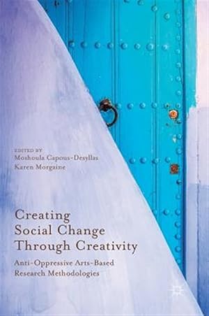 Image du vendeur pour Creating Social Change Through Creativity : Anti-Oppressive Arts-based Research Methodologies mis en vente par GreatBookPrices
