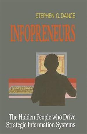 Immagine del venditore per Infopreneurs : The Hidden People Who Drive Strategic Information Systems venduto da GreatBookPrices