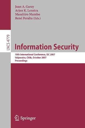 Immagine del venditore per Information Security Conference : 10th International Conference, ISC 2007, Valparaiso, Chile, October 9-12, 2007, Proceedings venduto da GreatBookPrices