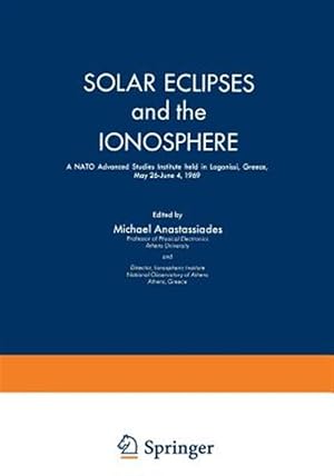 Seller image for Solar Eclipses and the Ionosphere : A NATO Advanced Studies Institute Held in Lagonissi, Greece, May 26-june 4, 1969 for sale by GreatBookPrices