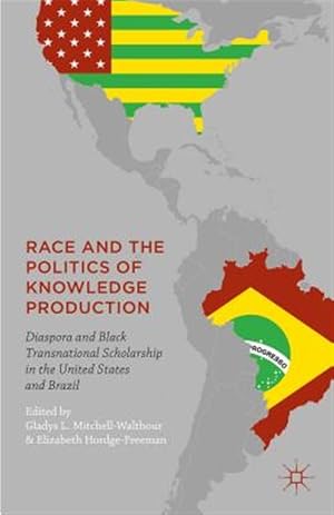 Imagen del vendedor de Race and the Politics of Knowledge Production : Diaspora and Black Transnational Scholarship in the United States and Brazil a la venta por GreatBookPrices