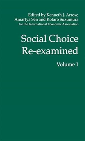 Imagen del vendedor de Social Choice Re-Examined : Proceedings of the Iea Conference Held at Schloss Hernstein, Berndorf, Near Vienna, Austria a la venta por GreatBookPrices