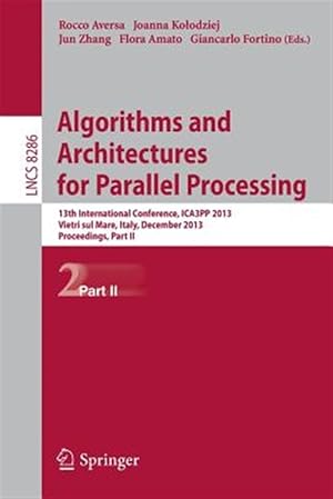 Image du vendeur pour Algorithms and Architectures for Parallel Processing : 13th International Conference, Ica3pp 2013, Vietri Sul Mare, Italy, December 18-20, 2013, Proceedings, Part II mis en vente par GreatBookPrices
