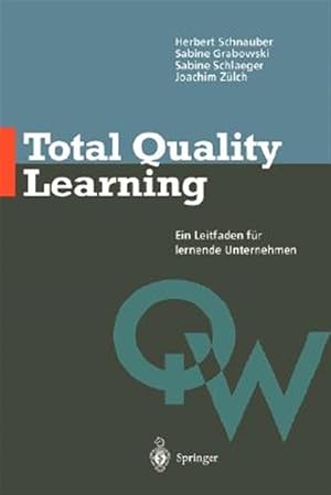 Immagine del venditore per Total Quality Learning : Ein Leitfaden F�r Lernende Unternehmen/ a Guide to the Learning Enterprise -Language: German venduto da GreatBookPrices