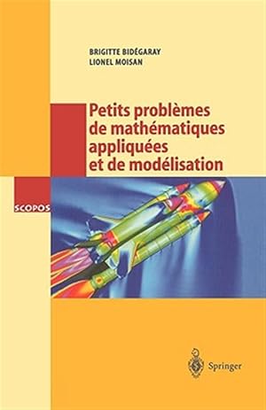 Seller image for Petits Problemes De Mathematiques Appliquees Et De Modelisation : Issus Des Concours D'entree a L'ecole Normale Superieure De Cachan -Language: French for sale by GreatBookPrices