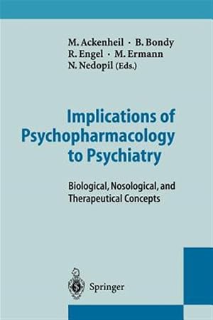 Immagine del venditore per Implications of Psychopharmacology to Psychiatry : Biological, Nosological, and Therapeutical Concepts venduto da GreatBookPrices