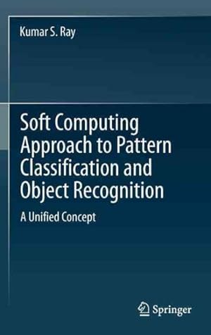 Seller image for Soft Computing Approach to Pattern Classification and Object Recognition : A Unified Concept for sale by GreatBookPrices