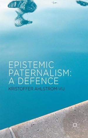 Imagen del vendedor de Epistemic Paternalism : A Defence a la venta por GreatBookPrices