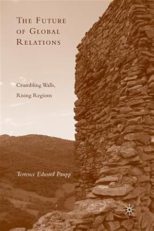Immagine del venditore per Future of Global Relations : Crumbling Walls, Rising Regions venduto da GreatBookPrices