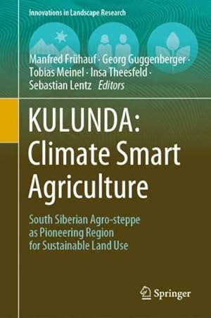 Seller image for Kulunda : Climate Smart Agriculture: South Siberian Agro-steppe As Pioneering Region for Sustainable Land Use for sale by GreatBookPrices