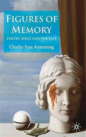 Bild des Verk�ufers f�r Figures of Memory : Poetry, Space and the Past zum Verkauf von GreatBookPrices