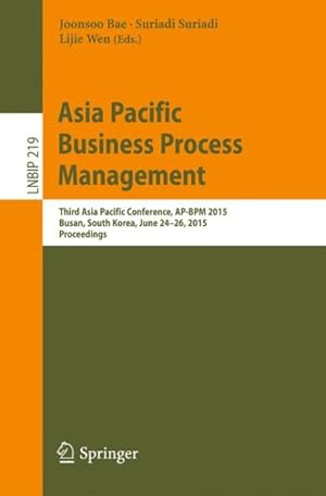 Bild des Verkufers fr Asia Pacific Business Process Management : Third Asia Pacific Conference, Ap-bpm 2015 zum Verkauf von GreatBookPrices