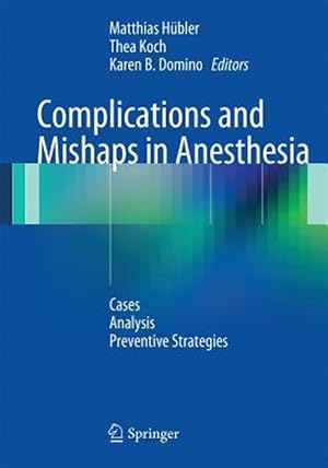 Immagine del venditore per Complications and Mishaps in Anesthesia : Cases - Analysis - Preventive Strategies venduto da GreatBookPrices
