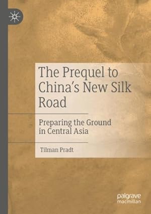 Seller image for Prequel to China's New Silk Road : Preparing the Ground in Central Asia for sale by GreatBookPrices