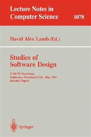 Immagine del venditore per Studies of Software Design : Icse '93 Workshop, Baltimore, Maryland, Usa, May 17-18, 1993 : Selected Papers venduto da GreatBookPrices