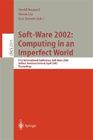 Immagine del venditore per Soft-Ware 2002 : Computing in an Imperfect World : First International Conference, Soft-Ware 2002, Belfast, North Ireland, April 8-10, 2002 Proceedings venduto da GreatBookPrices