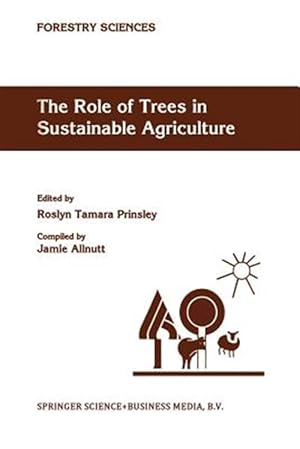 Imagen del vendedor de Role of Trees in Sustainable Agriculture : Review Papers Presented at the Australian Conference, the Role of Trees in Sustainable Agriculture, Albury, Victoria, Australia, October 1991 a la venta por GreatBookPrices