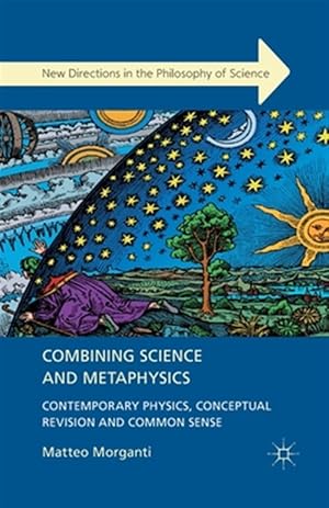 Imagen del vendedor de Combining Science and Metaphysics : Contemporary Physics, Conceptual Revision and Common Sense a la venta por GreatBookPrices