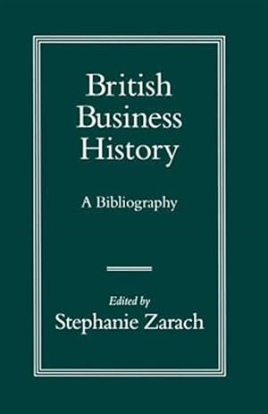 Immagine del venditore per British Business History : A Bibliography venduto da GreatBookPrices