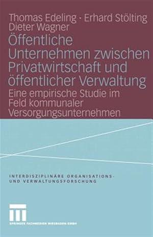 Image du vendeur pour �ffentliche Unternehmen Zwischen Privatwirtschaft Und �ffentlicher Verwaltung : Eine Empirische Studie Im Feld Kommunaler Versorgungsunternehmen -Language: german mis en vente par GreatBookPrices