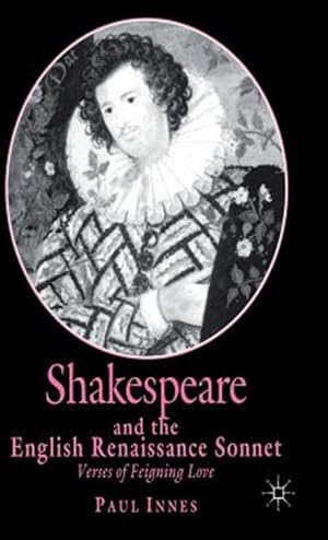 Imagen del vendedor de Shakespeare and the English Renaissance Sonnet : Verses of Feigning Love a la venta por GreatBookPrices