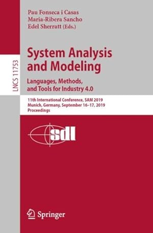 Seller image for System Analysis and Modeling. Languages, Methods, and Tools for Industry 4.0 : 11th International Conference, Sam 2019, Munich, Germany, September 16-17, 2019, Proceedings for sale by GreatBookPrices