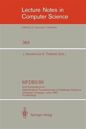 Immagine del venditore per Mfdbs 89 : 2nd Symposium on Mathematical Fundamentals of Database Systems, Visegrad, Hungary, June 26-30, 1989. Proceedings venduto da GreatBookPrices