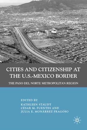Image du vendeur pour Cities and Citizenship at the U.S.-Mexico Border : The Paso Del Norte Metropolitan Region mis en vente par GreatBookPrices
