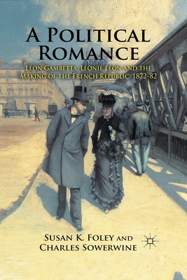Imagen del vendedor de Political Romance : L�on Gambetta, L�onie L�on and the Making of the French Republic, 1872-82 a la venta por GreatBookPrices