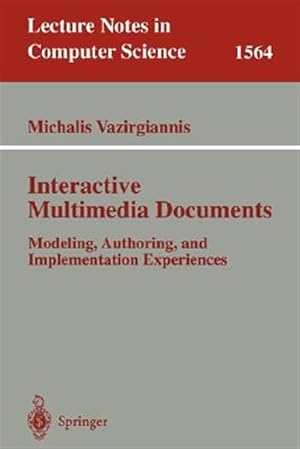 Image du vendeur pour Interactive Multimedia Documents : Modeling, Authoring and Implementation Experiences mis en vente par GreatBookPrices