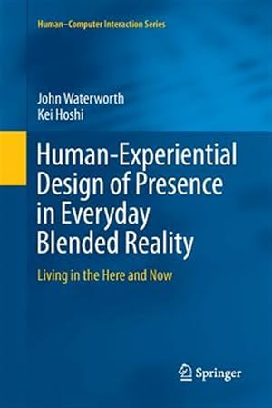 Seller image for Human-experiential Design of Presence in Everyday Blended Reality : Living in the Here and Now for sale by GreatBookPrices