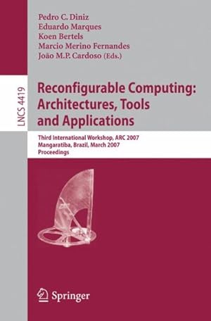 Seller image for Reconfigurable Computing : Architectures, Tools and Applications: Third International Workshop, Arc 2007, Mangaratiba, Brazil, March 27-29, 2007, Proceedings for sale by GreatBookPrices