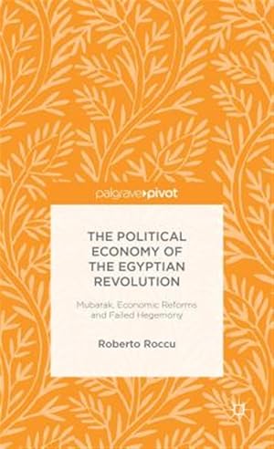 Immagine del venditore per Political Economy of the Egyptian Revolution : Mubarak, Economic Reforms and Failed Hegemony venduto da GreatBookPrices