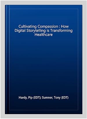 Imagen del vendedor de Cultivating Compassion : How Digital Storytelling is Transforming Healthcare a la venta por GreatBookPrices