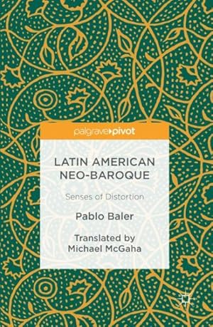 Imagen del vendedor de Latin American Neo-Baroque : Senses of Distortion a la venta por GreatBookPrices