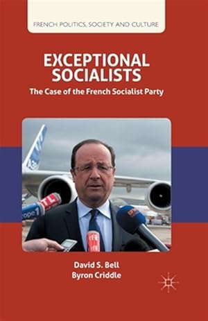 Seller image for Exceptional Socialists : The Case of the French Socialist Party for sale by GreatBookPrices