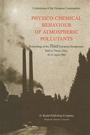 Seller image for Physico-chemical Behaviour of Atmospheric Pollutants : Proceedings of the Third European Symposium Held in Varese, Italy, 10-12 April 1984 for sale by GreatBookPrices