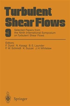 Seller image for Turbulent Shear Flows 9 : Selected Papers from the Ninth International Symposium on Turbulent Shear Flows, Kyoto, Japan, August 16?18, 1993 for sale by GreatBookPrices