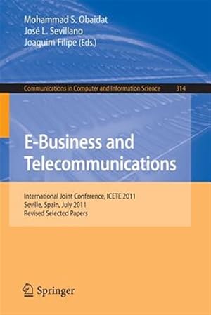 Imagen del vendedor de E-Business and Telecommunications : International Joint Conference, Icete 2011, Seville, Spain, July 18-21, 2011. Revised Selected Papers a la venta por GreatBookPrices