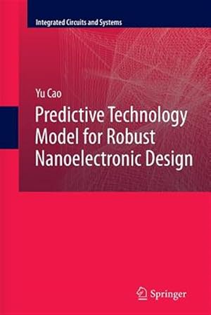 Seller image for Predictive Technology Model for Robust Nanoelectronic Design for sale by GreatBookPrices