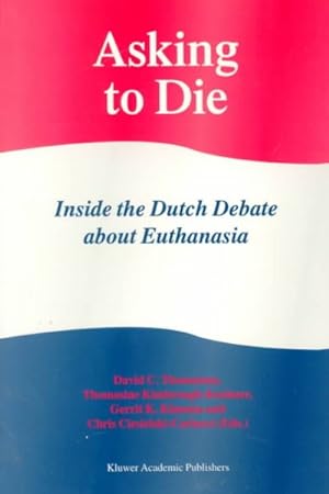Seller image for Asking to Die : Inside the Dutch Debate About Euthanasia for sale by GreatBookPrices