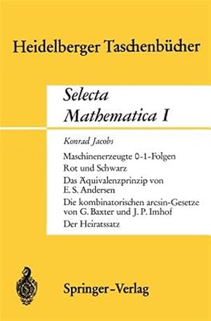 Imagen del vendedor de Selecta Mathematica I : Maschinenerzeugte 01 Folgen. Rot Und Schwarz. Das Aquivalenzprinzip.die Kombinatorischen Arcsingesetze. Der Heiratssatz -Language: german a la venta por GreatBookPrices