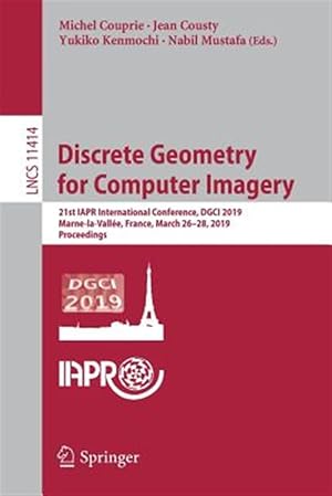 Seller image for Discrete Geometry for Computer Imagery : 21st IAPR International Conference, DGCI 2019, Marne-La-Vall�e, France, March 26-28, 2019, Proceedings for sale by GreatBookPrices