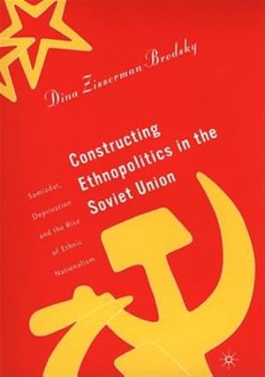 Imagen del vendedor de Constructing Ethnopolitics in the Soviet Union : Samizdat, Deprivation, and the Rise of Ethnic Nationalism a la venta por GreatBookPrices
